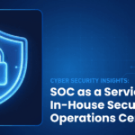 SOC as a Service vs In-House SOC: Which Model Delivers Better ROI?