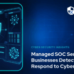 Managed SOC Services: How Businesses Detect and Respond to Cyber Threats